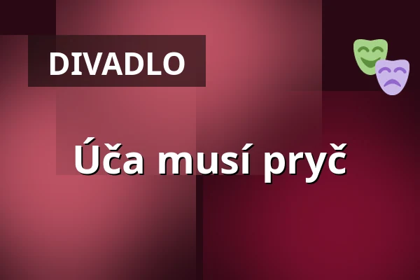 Úča musí pryč — Divadlo Bolka Polívky – Bílý dům, Brno