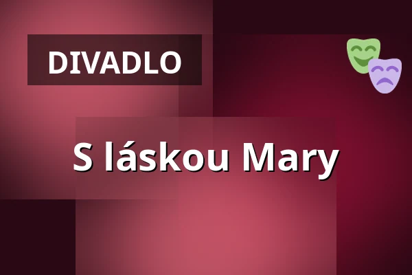 S láskou Mary — Divadlo Bolka Polívky – Bílý dům, Brno