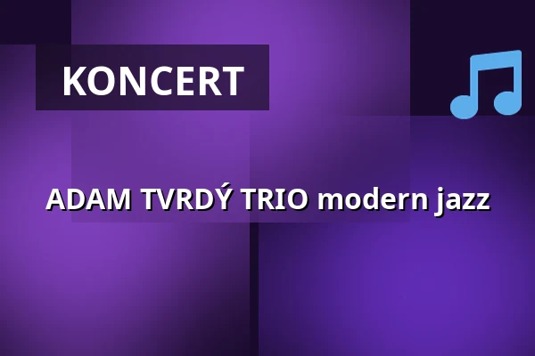 ADAM TVRDÝ TRIO modern jazz — Agharta Jazz Centrum, Praha