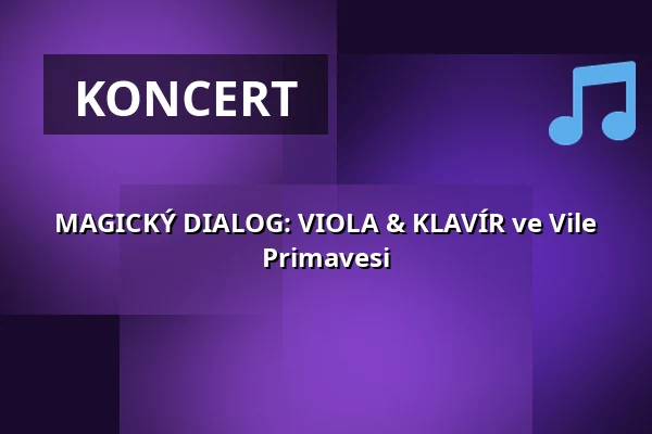 MAGICKÝ DIALOG: VIOLA & KLAVÍR ve Vile Primavesi — Vila Primavesi, Olomouc