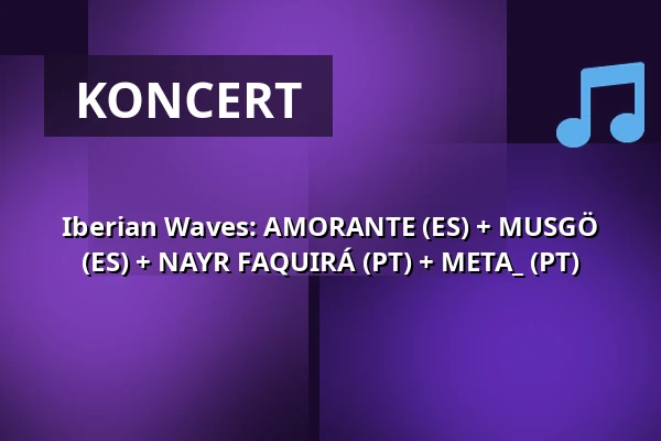 Iberian Waves: AMORANTE (ES) + MUSGÖ (ES) + NAYR FAQUIRÁ (PT) + META_ (PT) — Fléda, Brno