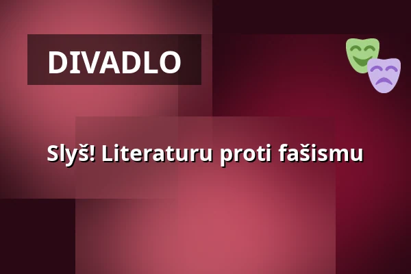 Slyš! Literaturu proti fašismu — Divadlo 29, Pardubice