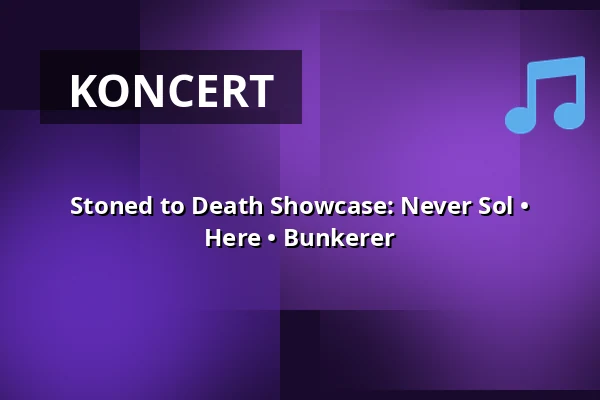 Stoned to Death Showcase: Never Sol • Here • Bunkerer — Divadlo 29, Pardubice