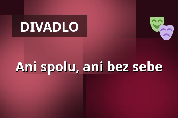 Ani spolu, ani bez sebe — Zámek Pardubice, Pardubice
