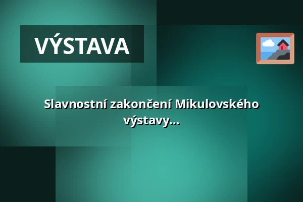 Slavnostní zakončení Mikulovského výtvarného sympozia "dílna", vernisáž výstavy — Zámek Mikulov, Mikulov