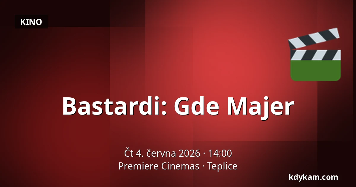 Bastardi: Gde Majer — Premiere Cinemas, Teplice