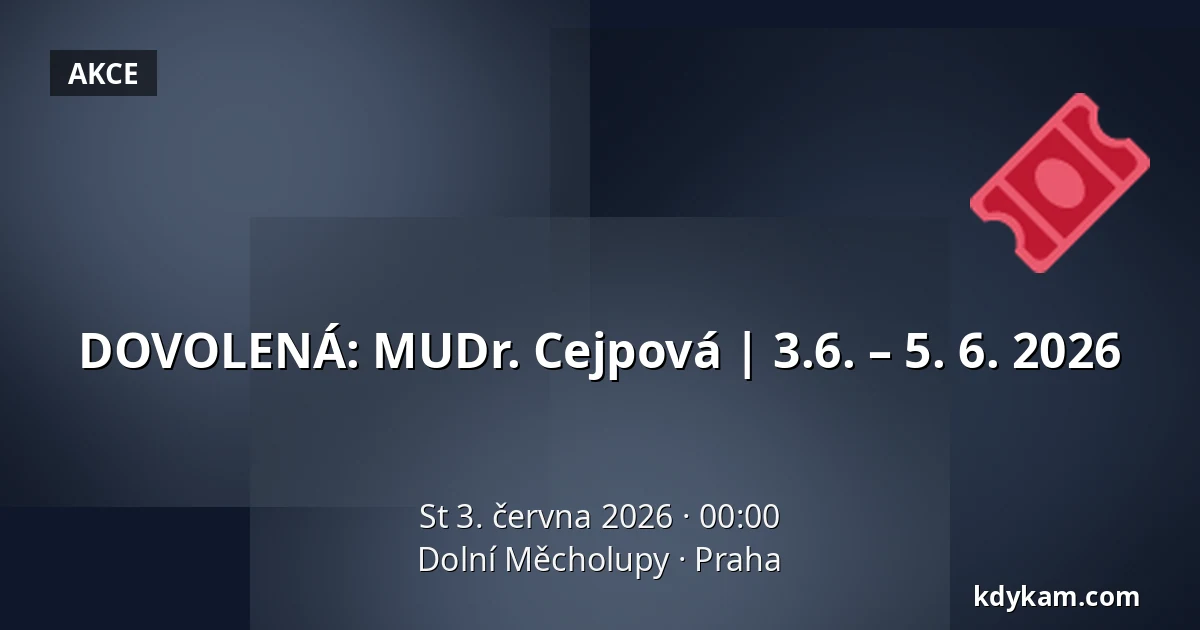 DOVOLENÁ: MUDr. Cejpová | 3.6. – 5. 6. 2026 — Dolní Měcholupy, Praha
