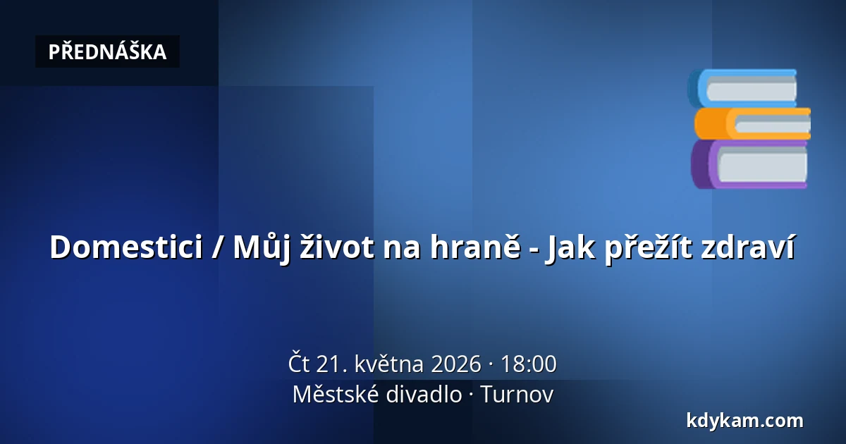 Domestici / Můj život na hraně - Jak přežít zdraví — Městské divadlo, Turnov