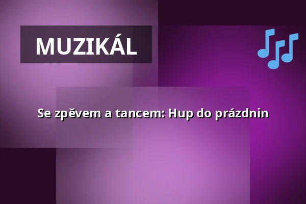 Se zpěvem a tancem: Hup do prázdnin — Jiráskovo divadlo, Hronov