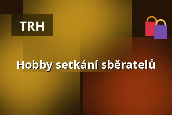 Hobby setkání sběratelů — Výstaviště, Kroměříž