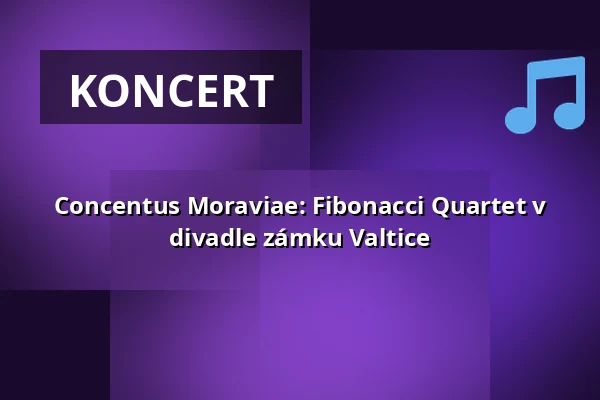 Concentus Moraviae: Fibonacci Quartet v divadle zámku Valtice — Zámek Valtice, Valtice