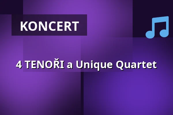 4 TENOŘI a Unique Quartet — KD Čelákovice, Čelákovice