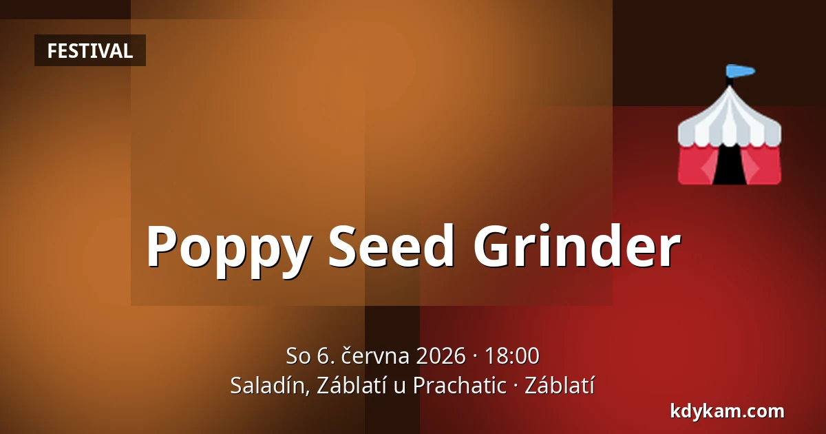 Poppy Seed Grinder — Saladín, Záblatí u Prachatic, Záblatí