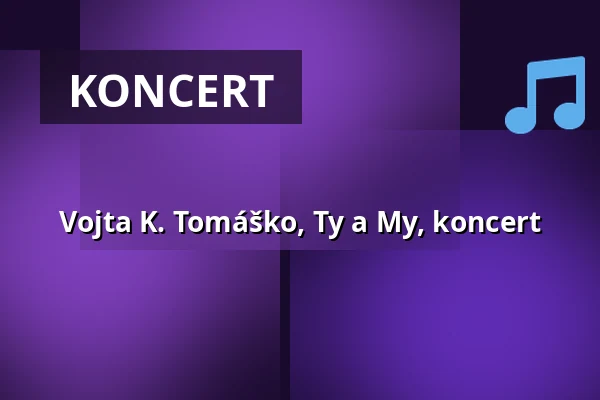 Vojta K. Tomáško, Ty a My, koncert — Šmeralův statek, Třebíč