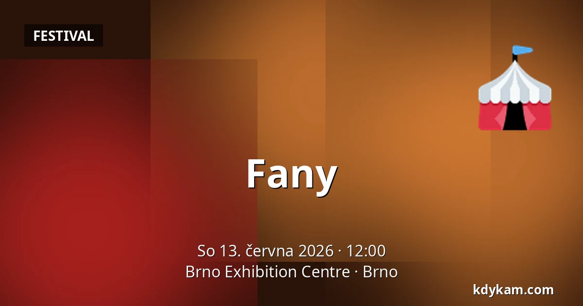 Fany — Brno Exhibition Centre, Brno