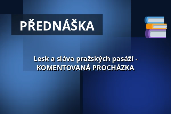 Lesk a sláva pražských pasáží - KOMENTOVANÁ PROCHÁZKA — Studio DVA divadlo, Praha