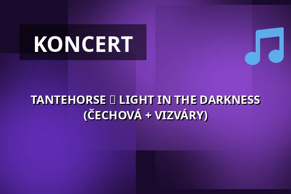 TANTEHORSE ► LIGHT IN THE DARKNESS (ČECHOVÁ + VIZVÁRY) — Palác Akropolis, Praha