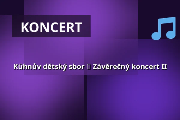 Kühnův dětský sbor ⬩ Závěrečný koncert II — Rudolfinum, Praha