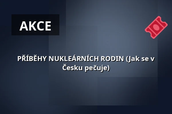 PŘÍBĚHY NUKLEÁRNÍCH RODIN (Jak se v Česku pečuje) — Studio Alta, Praha