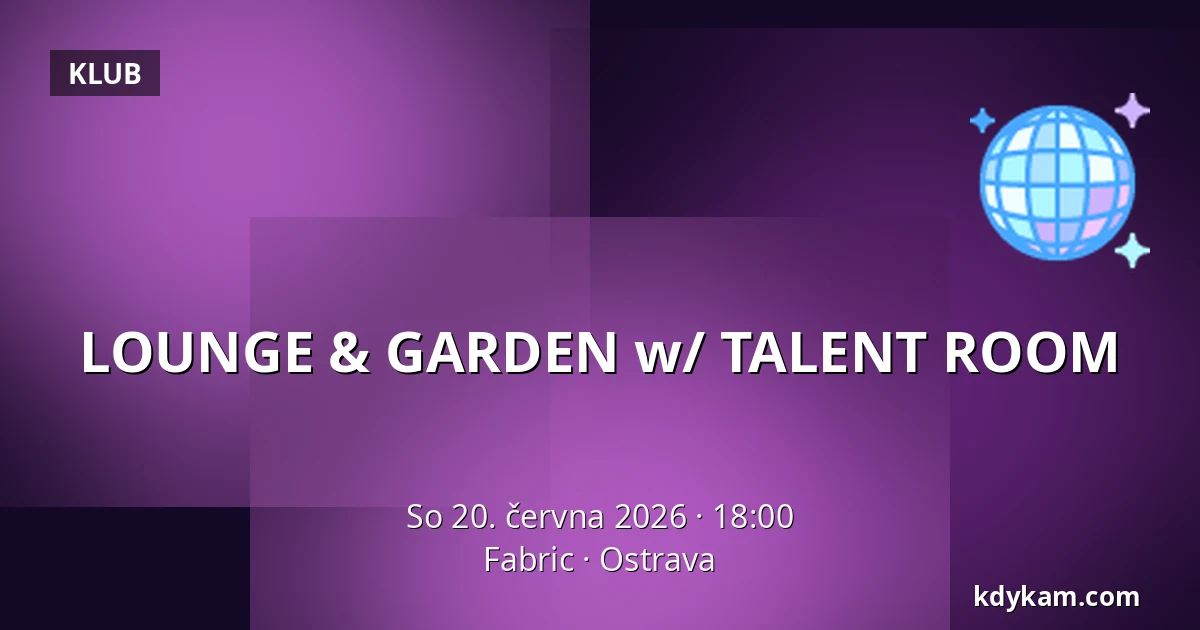LOUNGE & GARDEN w/ TALENT ROOM — Fabric, Ostrava