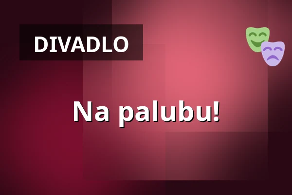 Na palubu! — Divadlo Minor, Praha