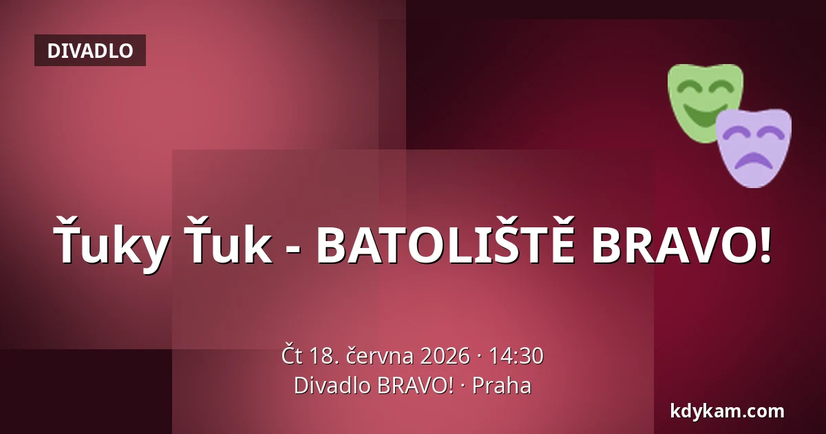 Ťuky Ťuk - BATOLIŠTĚ BRAVO! — Divadlo BRAVO!, Praha
