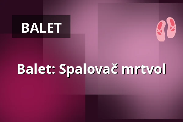 Balet: Spalovač mrtvol — Port 1560, Český Krumlov