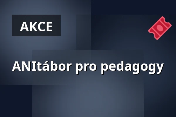 ANItábor pro pedagogy — Sladovna Písek, o.p.s., Písek