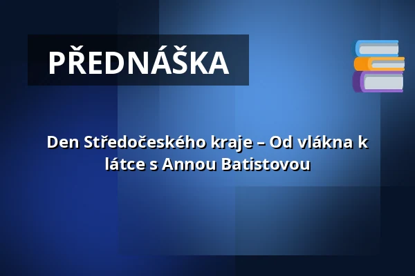 Den Středočeského kraje – Od vlákna k látce s Annou Batistovou — České muzeum stříbra, Kutná Hora