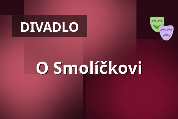 O Smolíčkovi — Divadlo K. H. Máchy, Litoměřice