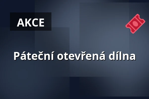 Páteční otevřená dílna — Galerie Josefa Jambora, Tišnov