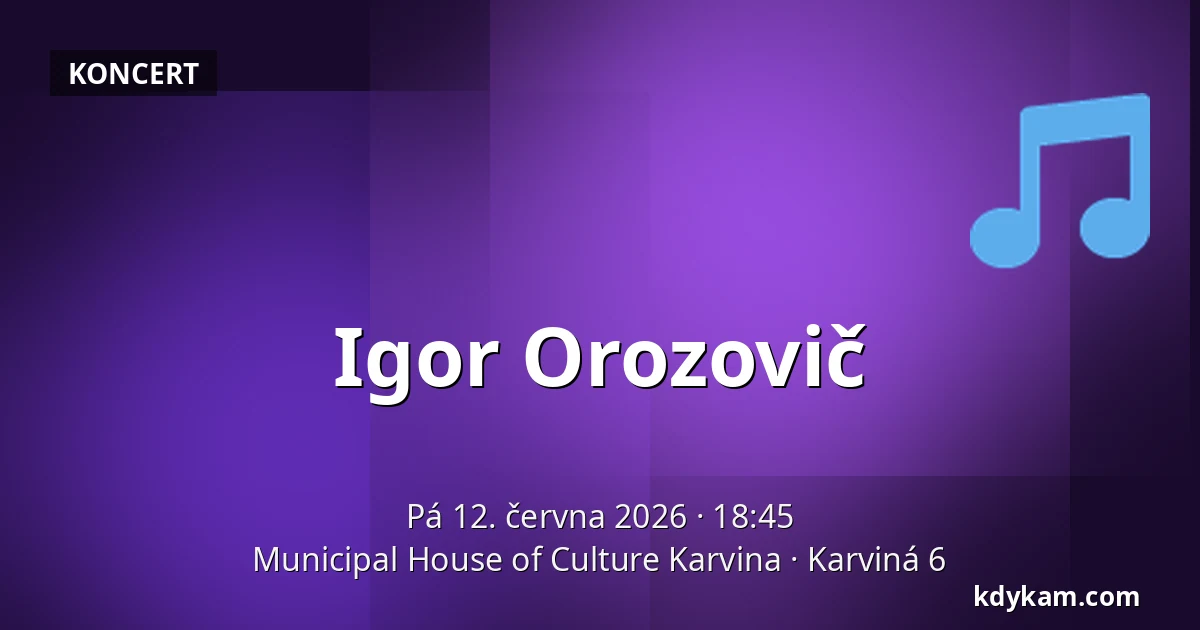 Igor Orozovič — Municipal House of Culture Karvina, Karviná 6