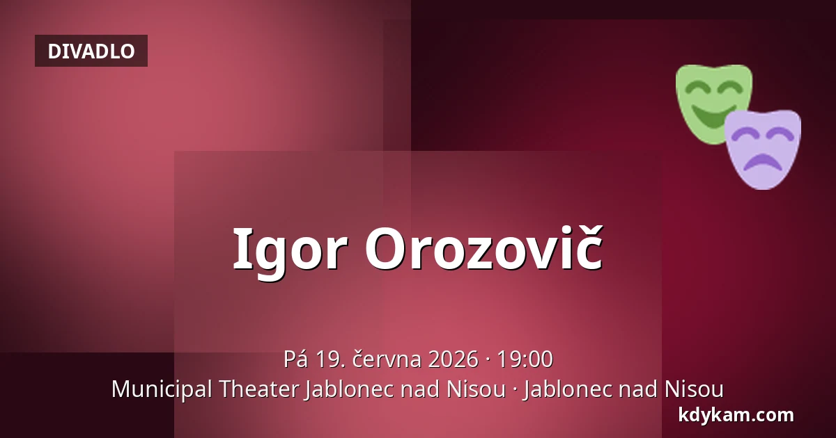 Igor Orozovič — Municipal Theater Jablonec nad Nisou, Jablonec nad Nisou