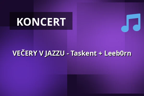 VEČERY V JAZZU - Taskent + Leeb0rn — Jazz Tibet Club, Olomouc