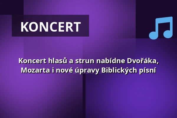 Koncert hlasů a strun nabídne Dvořáka, Mozarta i nové úpravy Biblických písní — Jižní Město, Praha