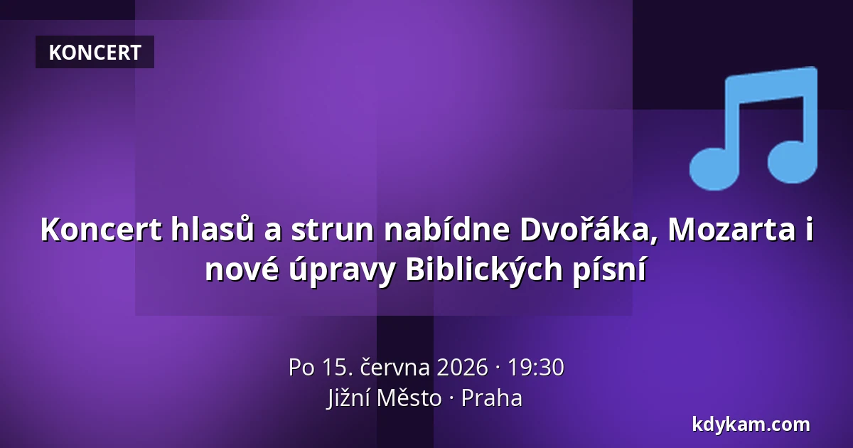 Koncert hlasů a strun nabídne Dvořáka, Mozarta i nové úpravy Biblických písní — Jižní Město, Praha