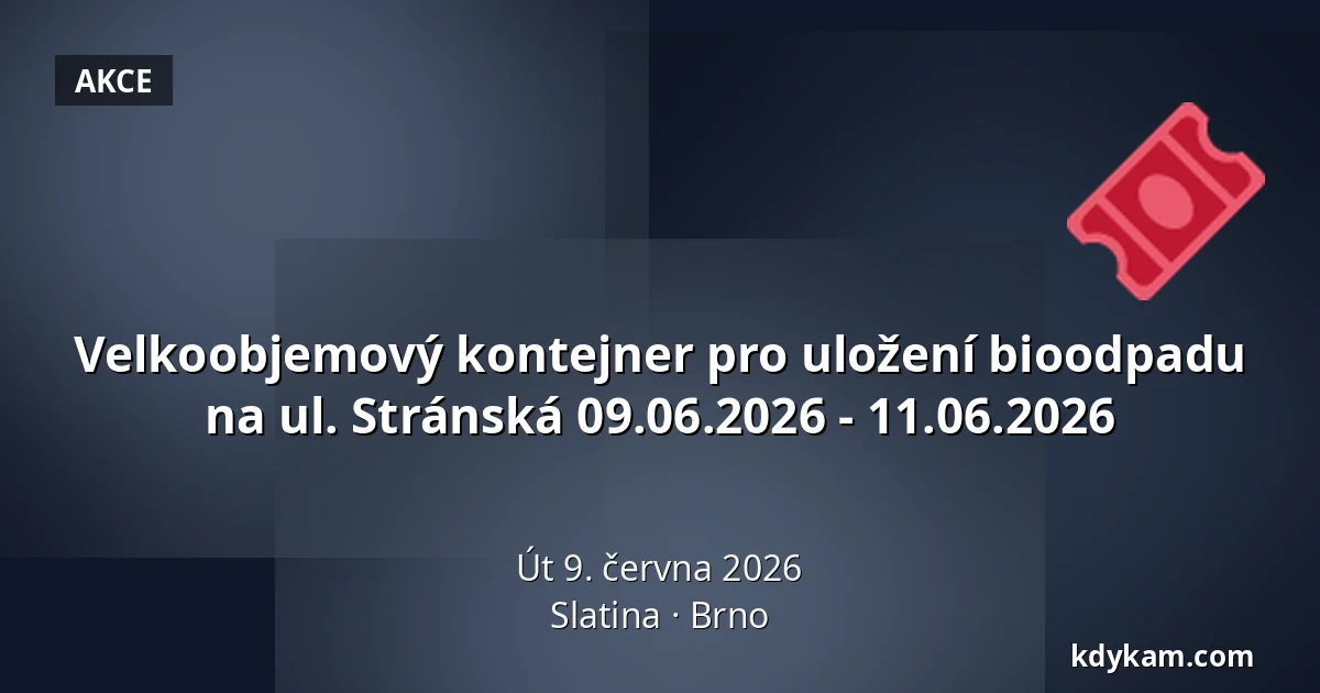 Velkoobjemový kontejner pro uložení bioodpadu na ul. Stránská 09.06.2026 - 11.06.2026 — Slatina, Brno