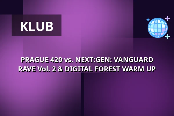 PRAGUE 420 vs. NEXT:GEN: VANGUARD RAVE Vol. 2 & DIGITAL FOREST WARM UP — Cross Club, Praha