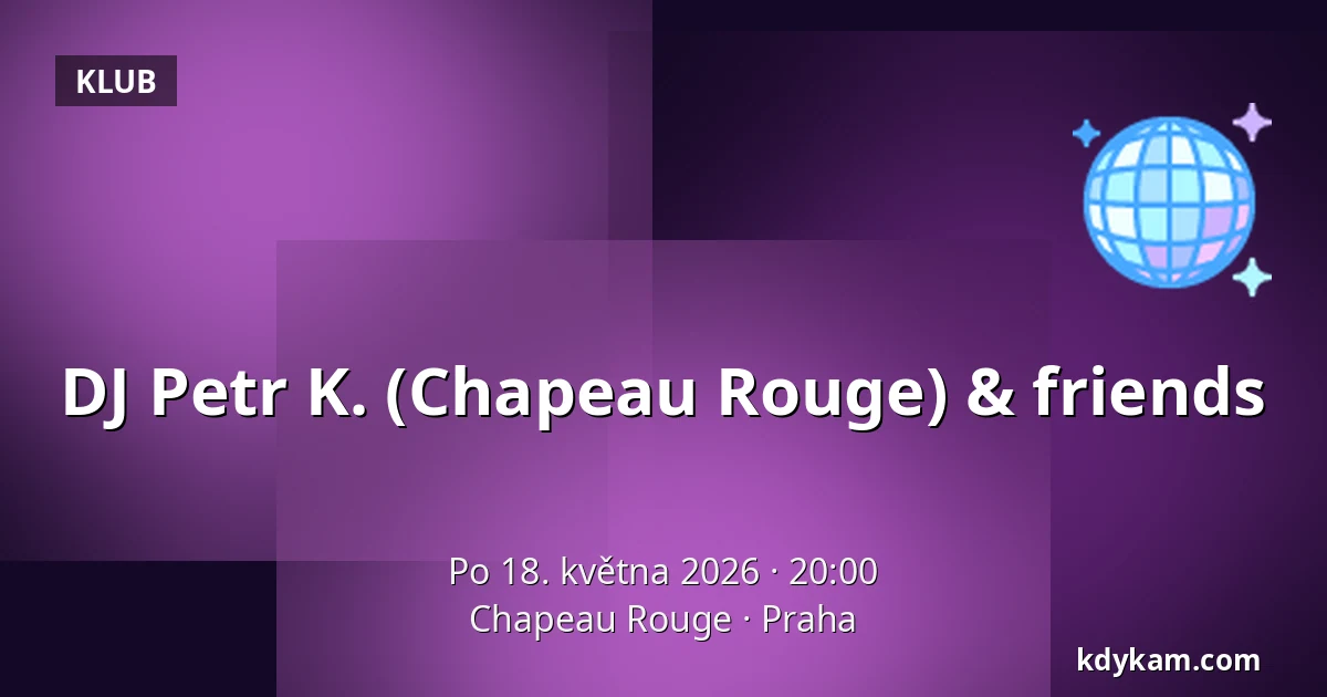 DJ Petr K. (Chapeau Rouge) & friends — Chapeau Rouge, Praha