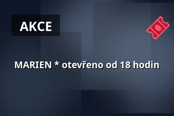 MARIEN * otevřeno od 18 hodin — Zelenáčova Šopa, Zlín