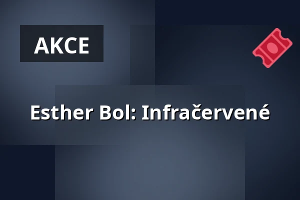 Esther Bol: Infračervené — MeetFactory, Praha