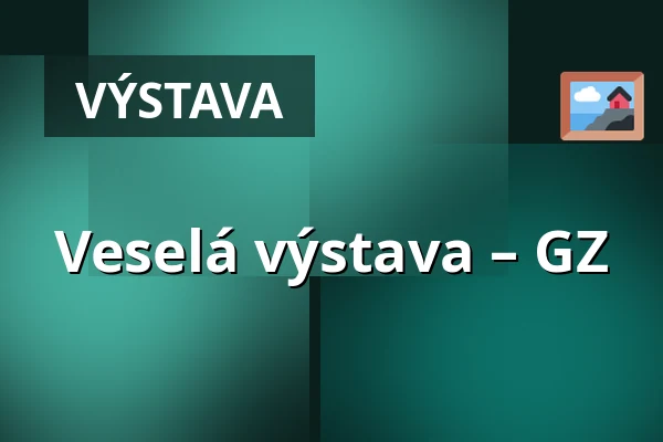 Veselá výstava – GZ — Suchdol, Praha