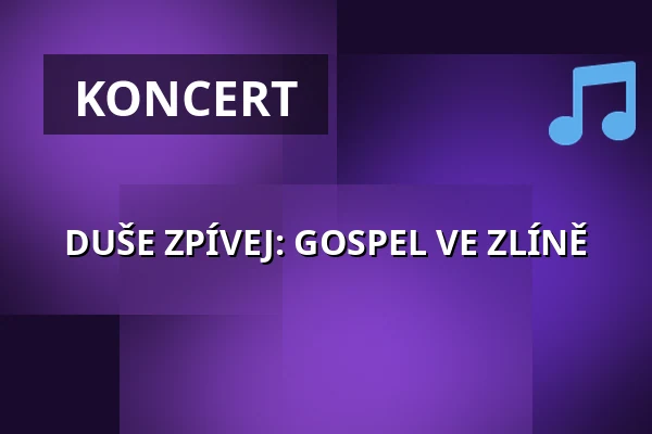 DUŠE ZPÍVEJ: GOSPEL VE ZLÍNĚ — Kongresové centrum, Zlín