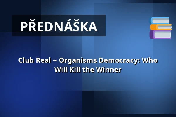 Club Real ~ Organisms Democracy: Who Will Kill the Winner — Studio Alta, Praha