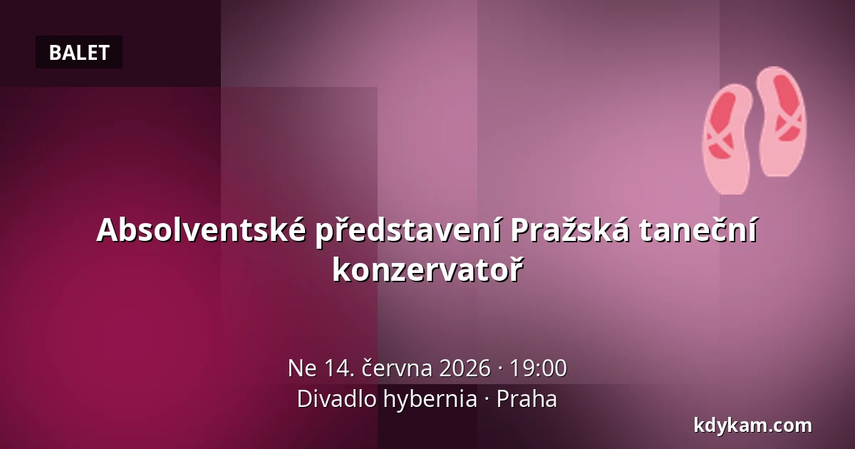 Absolventské představení Pražská taneční konzervatoř — Divadlo hybernia, Praha
