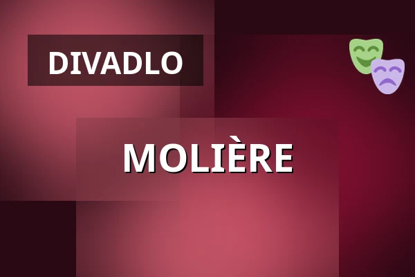 MOLIÈRE — Divadlo F. X. Šaldy, Liberec