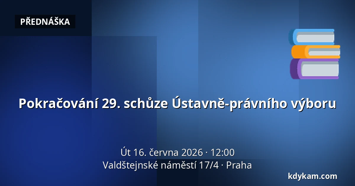 Pokračování 29. schůze Ústavně-právního výboru — Valdštejnské náměstí 17/4, Praha