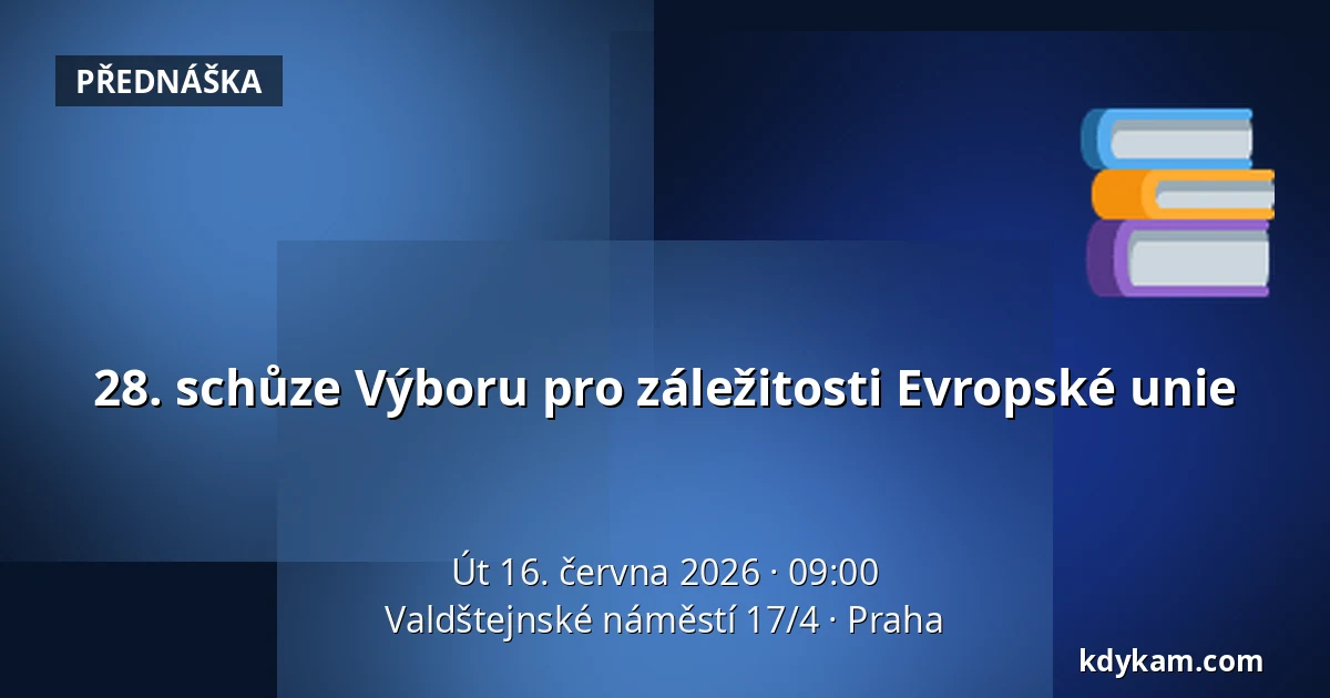 28. schůze Výboru pro záležitosti Evropské unie — Valdštejnské náměstí 17/4, Praha