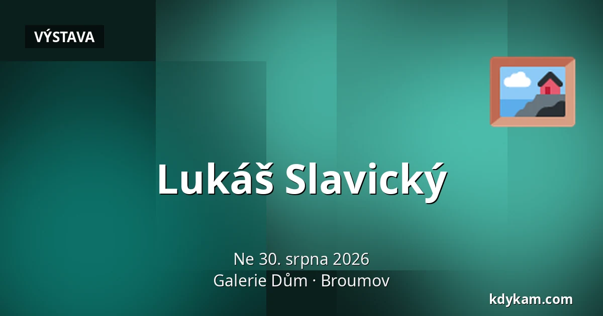 Lukáš Slavický — Galerie Dům, Broumov