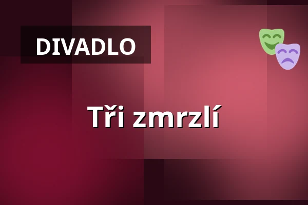 Tři zmrzlí — Dejvické Divadlo, Praha